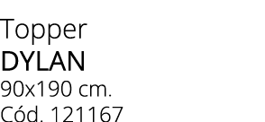 Topper DYLAN 90x190 cm. C d. 121167