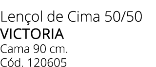 Len ol de Cima 50/50 victoria Cama 90 cm. C d. 120605