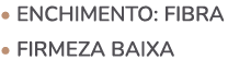 • ENCHIMENTO: fibra • firmeza baixa