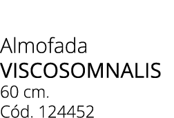 Almofada VISCOSOMNALIS 60 cm. C d. 124452