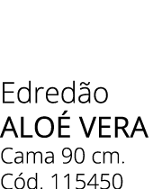 Edred o Alo Vera Cama 90 cm. C d. 115450