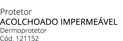 Protetor acolchoado imperme vel Dermoprotetor C d. 121152