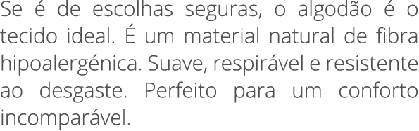 Se  de escolhas seguras, o algod o   o tecido ideal.   um material natural de fibra hipoalerg nica. Suave, respir ve...