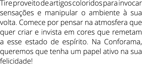 Tire proveito de artigos coloridos para invocar sensa es e manipular o ambiente   sua volta. Comece por pensar na at...