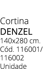 Cortina denzel 140x280 cm. C d. 116001/ 116002 Unidade