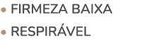 • Firmeza baixa • Respir vel